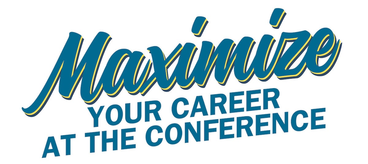 Maximize your career at the conference