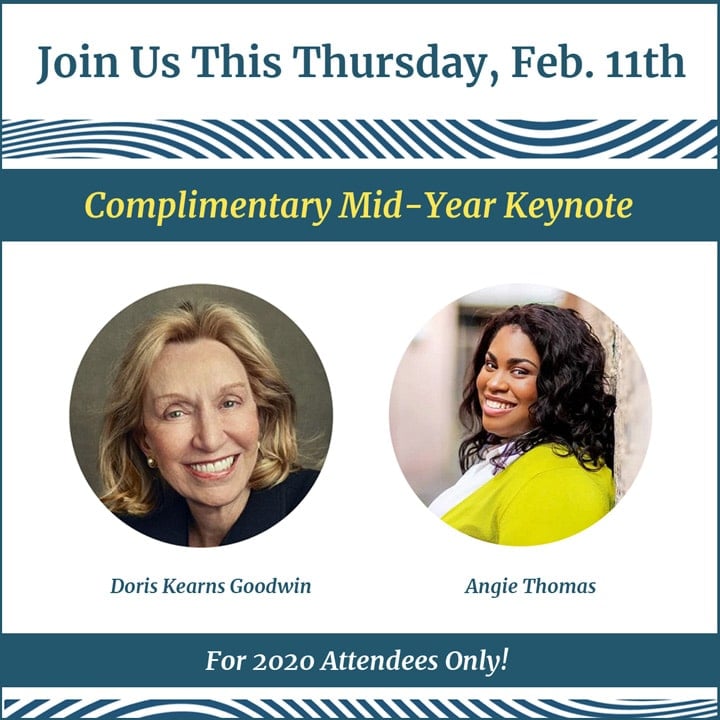 Join us this Thursday, Feb. 11th for Mid-Year Keynote featuring Doris Kearns Goodwin and Angie Thomas
